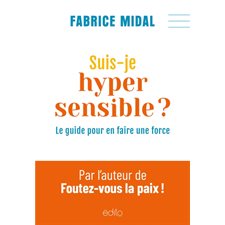 Suis-je hypersensible ? : Le guide pour en faire une force