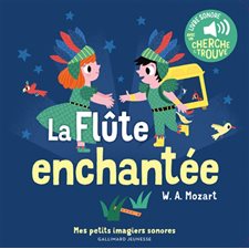 La flûte enchantée : Mes petits imagiers sonores : Avec un cherche et trouve