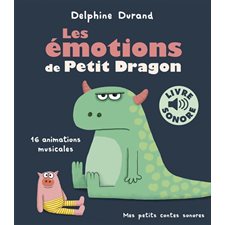 Les émotions de petit Dragon : Livre sonore : 16 animations musicales : Mes petits contes sonores