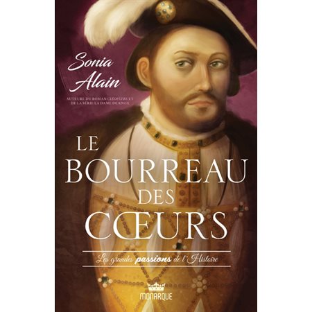 Le bourreau des coeurs : Les grandes passions de l'histoire