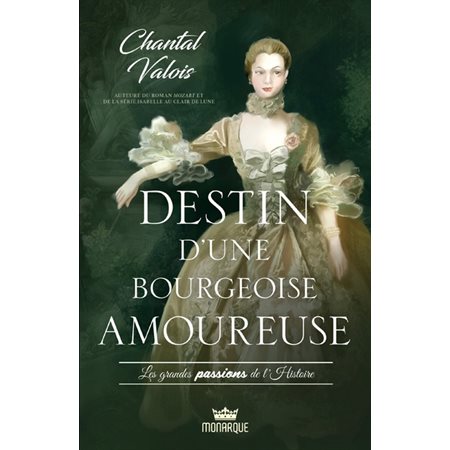 Destin d''une bourgeoise amoureuse : Les grandes passions de l'histoire