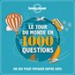 Le tour du monde en 1 000 questions : Lonely planet : Un jeu pour voyager entre amis