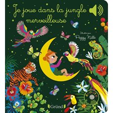Je joue dans la jungle merveilleuse : Livre sonore : Illustré par Peggy Nille