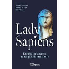 Lady Sapiens : Enquête sur la femme au temps de la Préhistoire