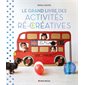 Le grand livre des activités ré-créatives : 80 tutos pour occuper les enfants avec trois fois rien !