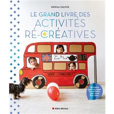 Le grand livre des activités ré-créatives : 80 tutos pour occuper les enfants avec trois fois rien !