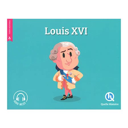 Louis XVI : Histoire jeunesse. Temps modernes : Quelle histoire
