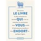 Le livre qui vous endort : Découvrez le livre le plus ennuyeux au monde qui n'est ni stimulant ni intéressant, mais vous saoûle d'informations inutiles et vous endort en quelques lignes