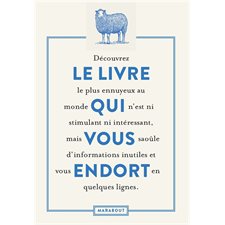 Le livre qui vous endort : Découvrez le livre le plus ennuyeux au monde qui n'est ni stimulant ni intéressant, mais vous saoûle d'informations inutiles et vous endort en quelques lignes