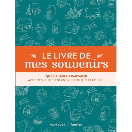 Le livre de mes souvenirs : Que j'aimerais partager avec mes petits-enfants et toute ma famille