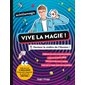 Vive la magie ! : Deviens le maître de l'illusion ! : Maîtrise les tours incontournables, crée tes propres effets, découvre des tours inédits, mets de la magie dans ton quotidien