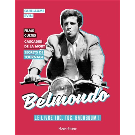 Belmondo : Le livre toc, toc, badamoum ! : Films cultes, cascades de la mort, secrets de tournage