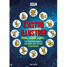 L'astro illustrée : Bande dessinée : Amour, chance, argent, gloire et beauté ... Les signes astrologiques s'amusent à tout vous dévoiler sur vous et vos proches