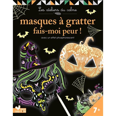 Fais-moi peur ! : Masques à gratter : 7+ : Les ateliers du calme