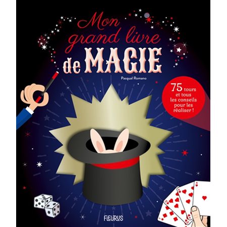 Mon grand livre de magie : 75 tours et tous les conseils pour les réaliser !