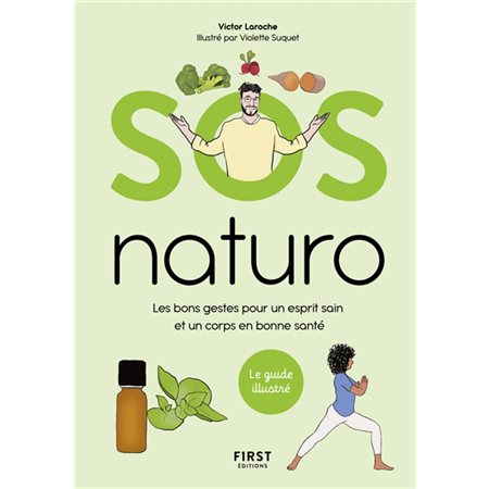 SOS naturo : Les bons gestes pour un esprit sain et un corps en bonne santé : Le guide illustré