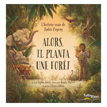 Alors, il planta une forêt : L'histoire vraie de Jadav Payeng