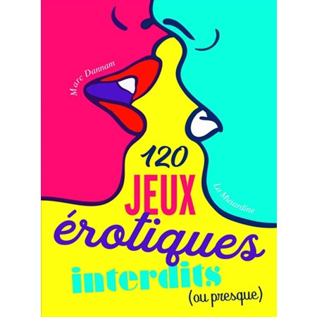 120 jeux érotiques interdits (ou presque)