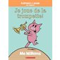 Je joue de la trompette ! : Éléphant et Rosie en vedette