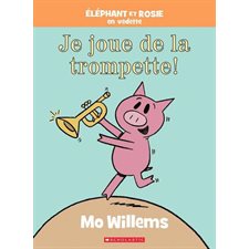 Je joue de la trompette ! : Éléphant et Rosie en vedette