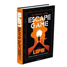 Le grand livre escape game Lupin : Résolvez les énigmes sur les traces d'Assane !