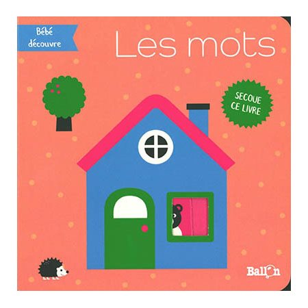 Les mots : Bébé découvre : Secoue ce livre : Livre hochet