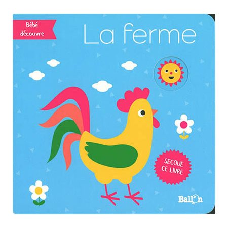 La ferme : Bébé découvre : Secoue ce livre : Livre hochet