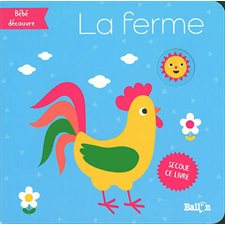 La ferme : Bébé découvre : Secoue ce livre : Livre hochet