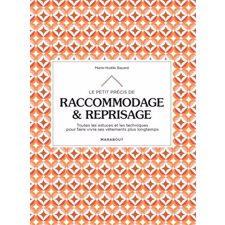 Le petit précis de raccommodage & reprisage : Toutes les astuces et les techniques pour faire vivre ses vêtements plus longtemps