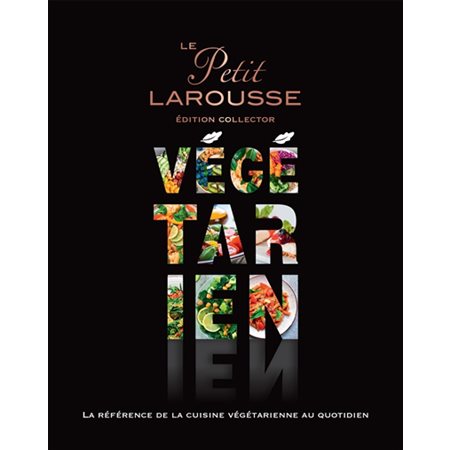 Le petit Larousse végétarien : Édition collector : Plus de 200 recettes 100 % veggie