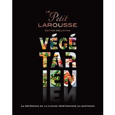 Le petit Larousse végétarien : Édition collector : Plus de 200 recettes 100 % veggie