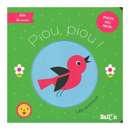 Les animaux : Piou, piou ! : Bébé découvre : Imagier avec miroir