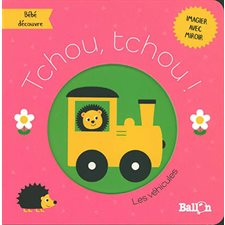 Les véhicules : Tchou, tchou ! : Bébé découvre : Imagier avec miroir