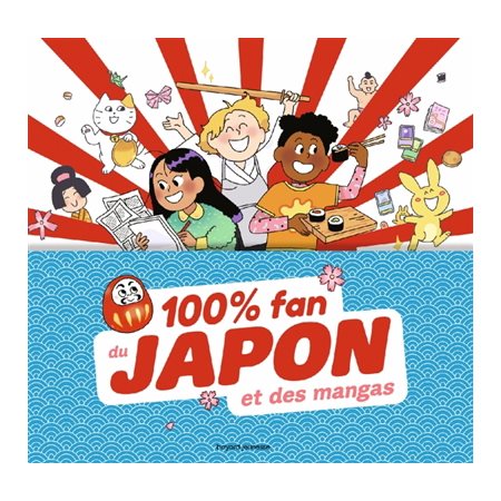 100 % fan du Japon et des mangas : 20 activités pour vivre à la japonaise