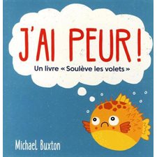 J'ai peur ! : Un livre soulève les volets