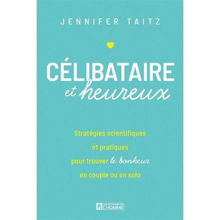 Célibataire et heureux : Stratégies scientifiques et pratiques pour trouver le bonheur en couple ou en solo