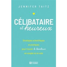 Célibataire et heureux : Stratégies scientifiques et pratiques pour trouver le bonheur en couple ou en solo