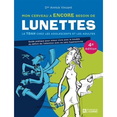 Mon cerveau a encore besoin de lunettes : 4e édition : Le TDAH chez les adolescents et les adultes