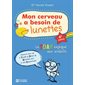 Mon cerveau a besoin de lunettes : 4e édition : Le TDAH expliqué aux enfants