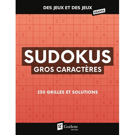 Sudokus gros caractères : 230 grilles et solutions : Des jeux et des jeux géants