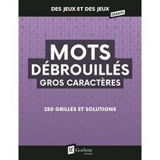 Mots débrouillés gros caractères : 250 grilles et solutions : Des jeux et des jeux géants