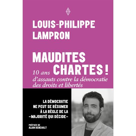 Maudites chartes ! : 10 ans d'assauts contre la démocratie des droits et libertés