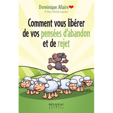 Comment vous libérer de vos pensées d''abandon et de rejet