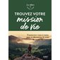 Trouver votre mission de vie : Connectez-vous à votre âme et découvrez le sens de votre vie