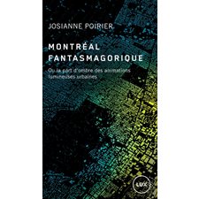 Montréal fantasmagorique : Ou la part d'ombre des animations lumineuses urbaines
