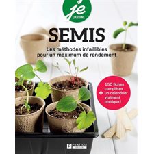 Semis : Je jardine : Les méthodes infaillibles pour un maximum de rendement : 150 fiches complètes + 1 calendrier vraiment pratique !