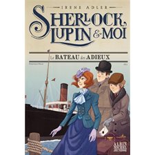 Sherlock, Lupin & moi T.12 : Le bateau des adieux