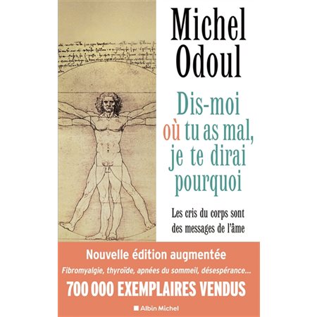 Dis-moi où tu as mal, je te dirai pourquoi : Nouvelle édition augmentée : Les cris du corps sont des messages de l'âme