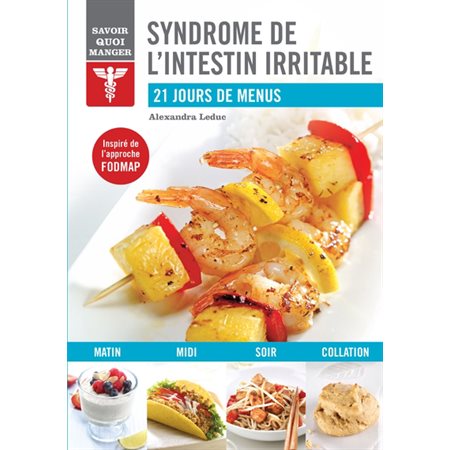 Syndrome de l''intestin irritable : Savoir quoi manger : 21 jours de menus