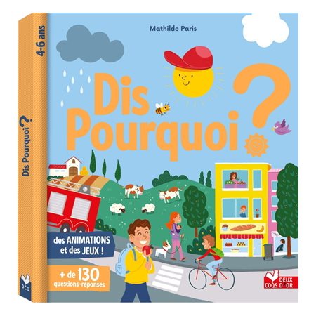 Dis pourquoi ? : 4-6 ans : Des animations et des jeux : + de 130 questions-réponses